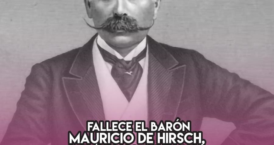 Barón Mauricio de Hirsch: 21 de Abril