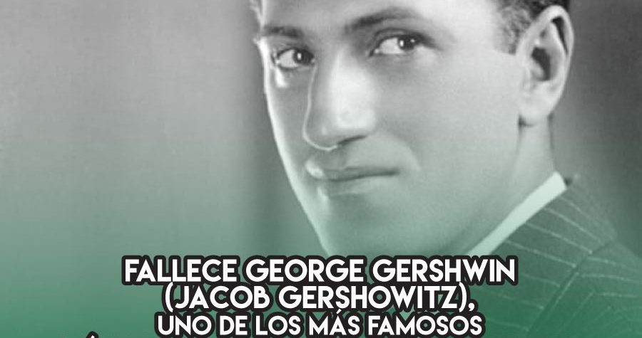 George Gershwin : 11 de julio