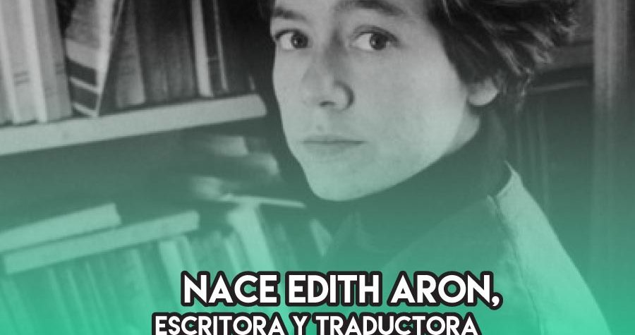 1923: Nace Edith Aron, escritora y traductora franco-argentina y la "Maga" de Cortázar Edith Aron, la "Maga" de Cortázar